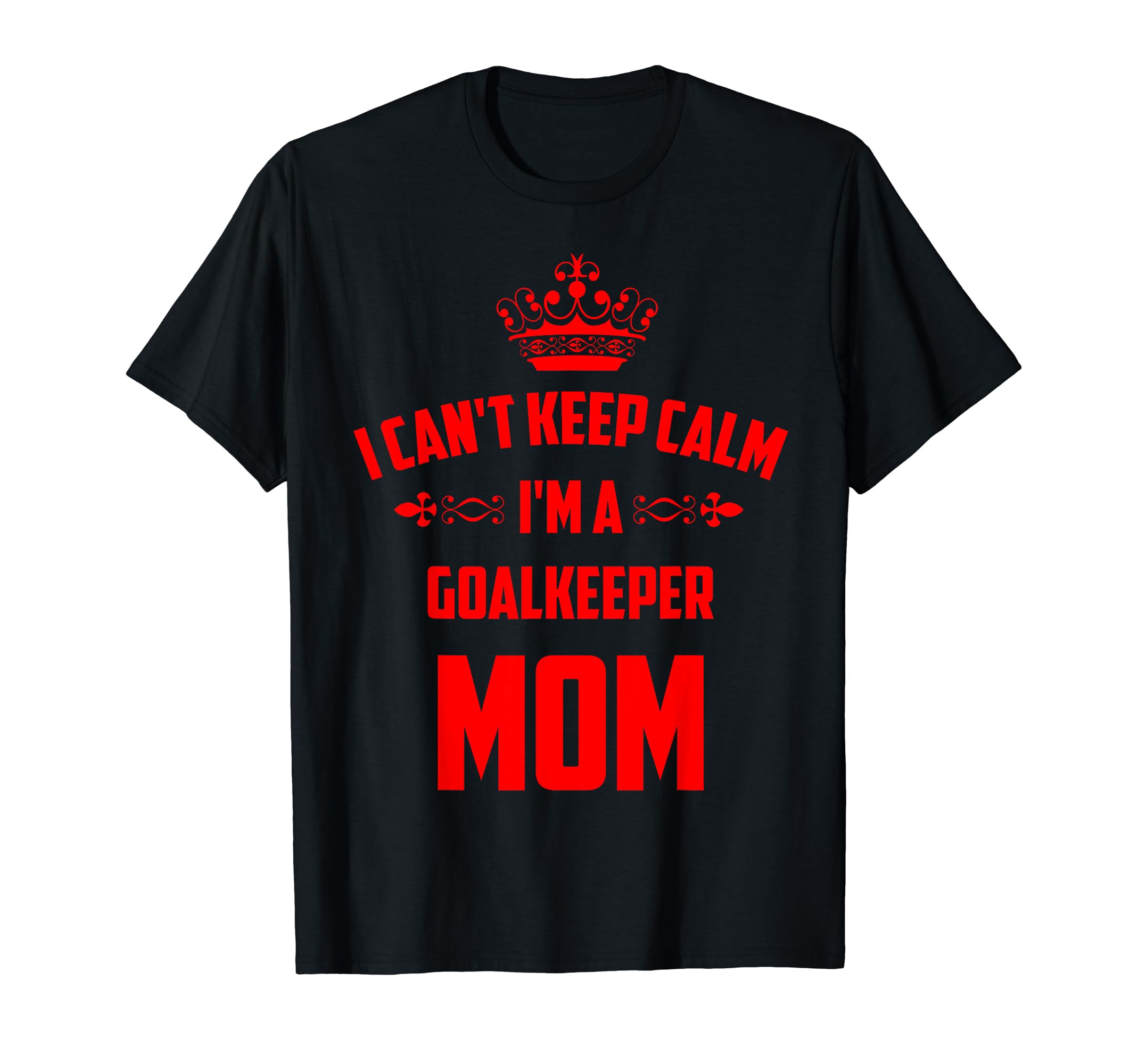 Cant Keep Calm Im Goalkeeper Mom Funny T-Shirt - Minimalist Print Unisex - T-Shirt, Sweatshirt, Hoodie