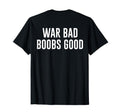 War Bad Boobs Good Funny Back T-Shirt - Trendy Graphic Men Women - T-Shirt, Sweatshirt, Hoodie