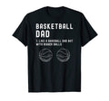 Basketball Dad Like Baseball But Bigger T-Shirt - Graphic Print Unisex - T-Shirt, Sweatshirt, Hoodie