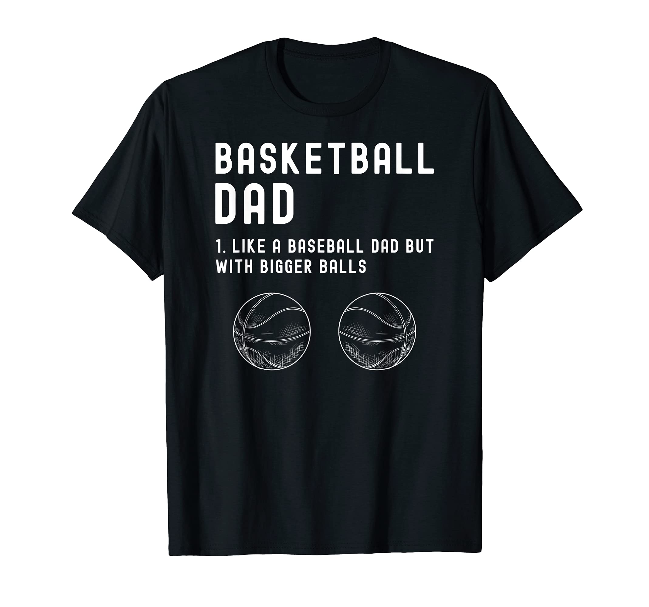 Basketball Dad Like Baseball But Bigger T-Shirt - Graphic Print Unisex - T-Shirt, Sweatshirt, Hoodie