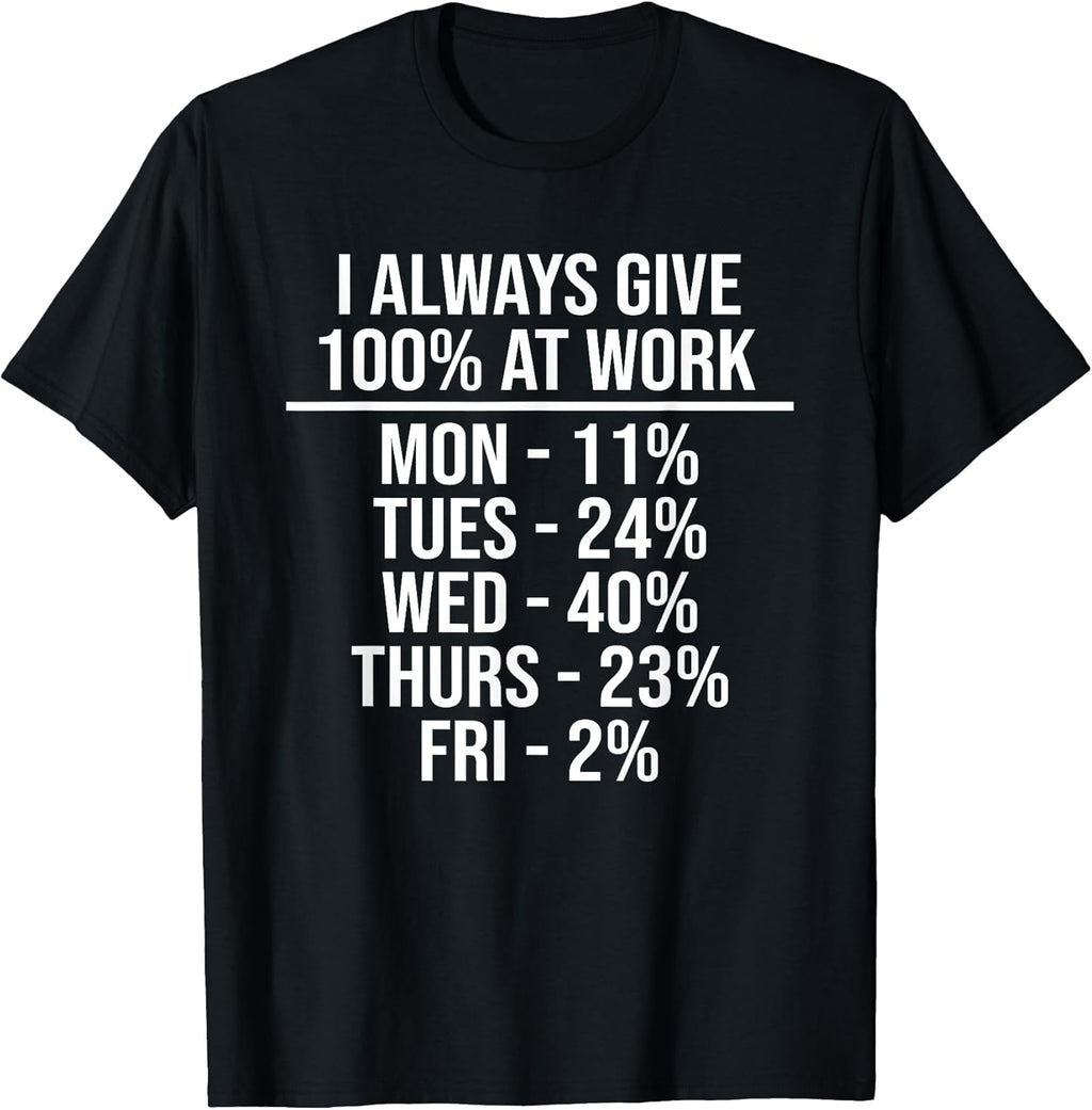 I Always Give 100% at Work Funny Quotes Humor - Adult & Kids T-Shirts, Sweatshirts & Hoodies apparel design preview 1