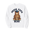 Proud Papa Bear New Dad Father Sweatshirt - Streetwear Style Unisex - T-Shirt, Sweatshirt, Hoodie
