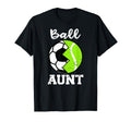 Ball Aunt Funny Soccer Tennis Player Aunt T-Shirt - Graphic Print Unisex - T-Shirt, Sweatshirt, Hoodie