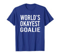 Worlds Okayest Goalie Funny Best T-Shirt - Aesthetic Graphic Men Women - T-Shirt, Sweatshirt, Hoodie