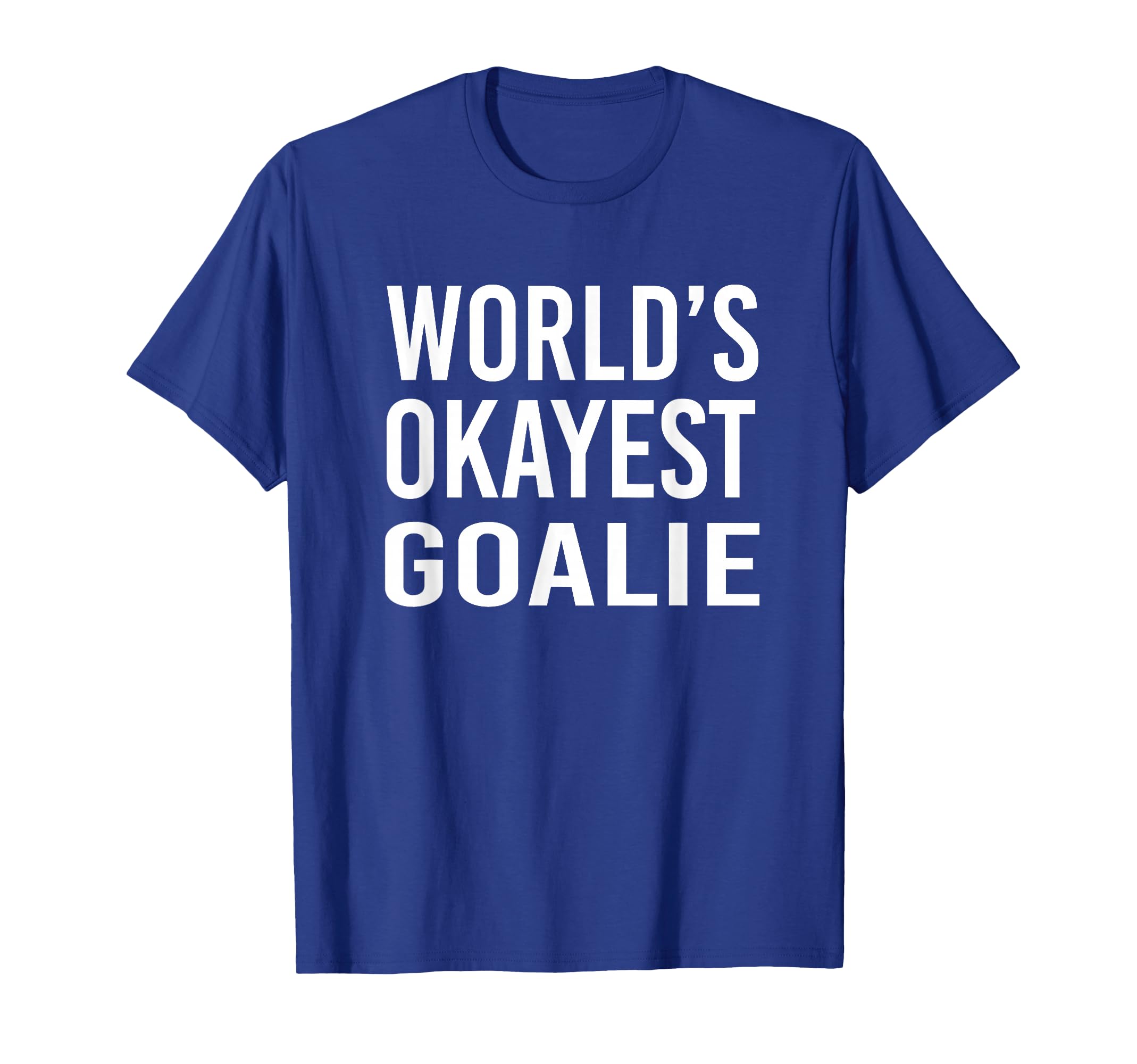 Worlds Okayest Goalie Funny Best T-Shirt - Aesthetic Graphic Men Women - T-Shirt, Sweatshirt, Hoodie