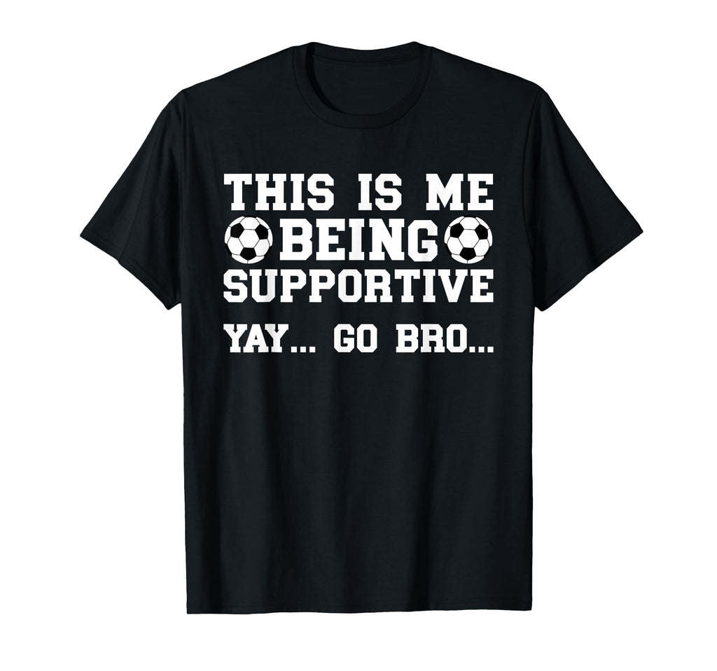 Being Supportive Soccer Brother T-Shirt - Streetwear Style Men Women - T-Shirt, Sweatshirt, Hoodie