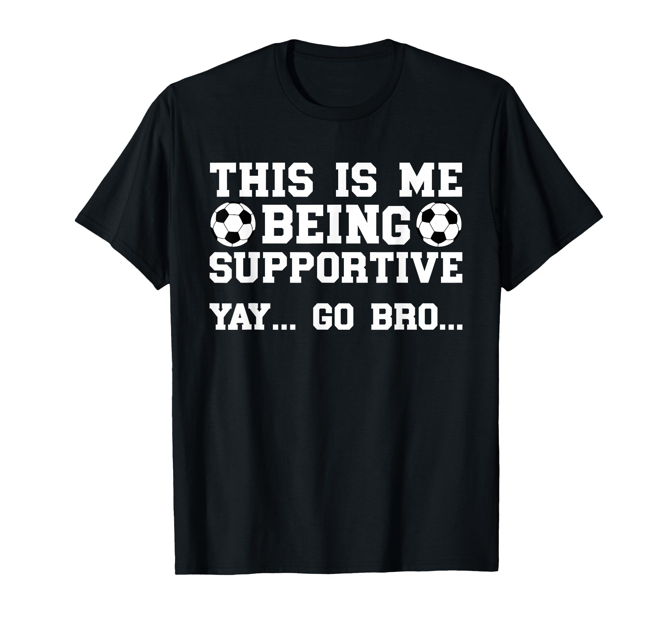 Being Supportive Soccer Brother T-Shirt - Streetwear Style Men Women - T-Shirt, Sweatshirt, Hoodie
