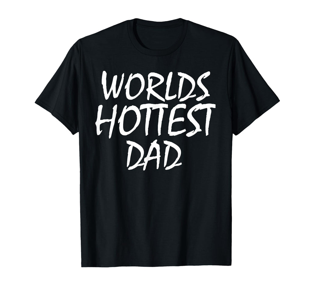 Fathers Day Worlds Hottest Dad T-Shirt - Aesthetic Graphic Unisex - T-Shirt, Sweatshirt, Hoodie
