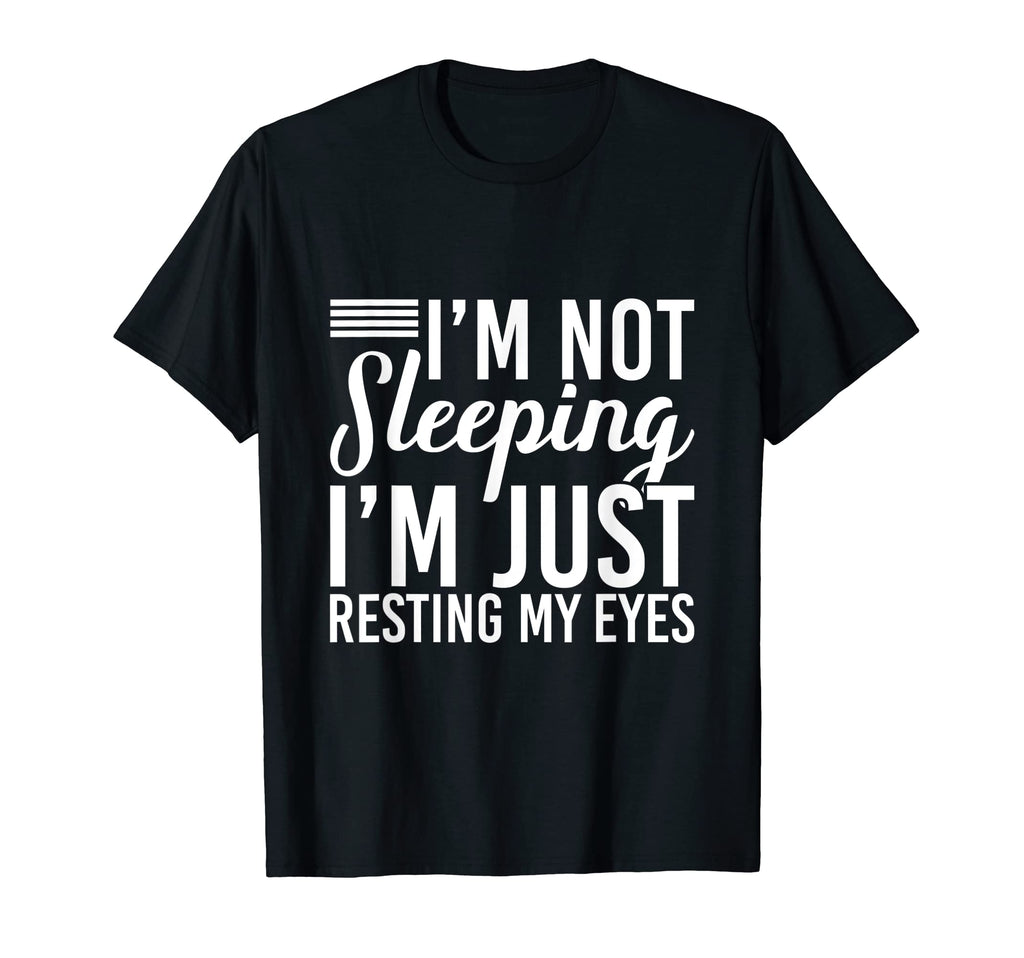 Im Not Sleeping Im Just Resting My T-Shirt - Fun Novelty Design for Adults - T-Shirt, Sweatshirt, Hoodie
