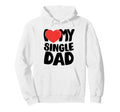 I Love My Single Dad Hoodie - Graphic Print Unisex - T-Shirt, Sweatshirt, Hoodie