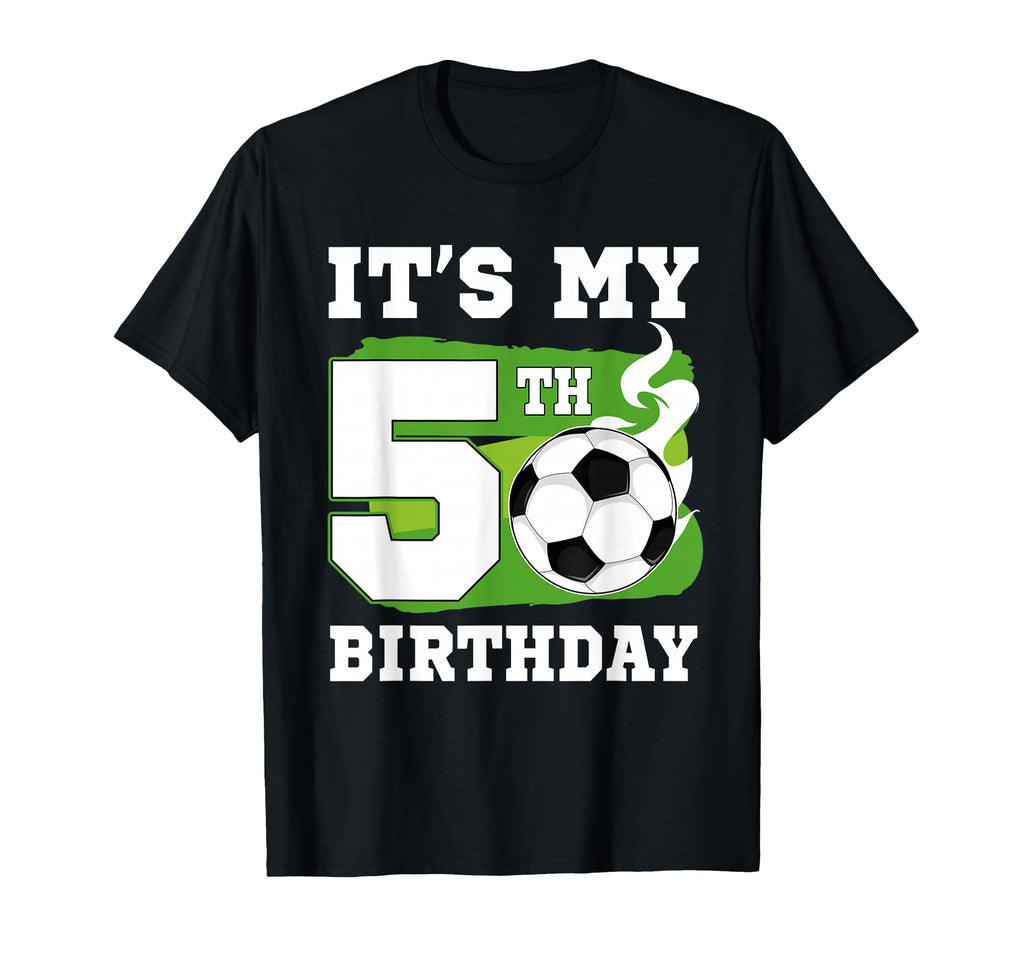 Its My 5Th Birthday Soccer Theme 5 Year Old T-Shirt - Graphic Print Unisex - T-Shirt, Sweatshirt, Hoodie