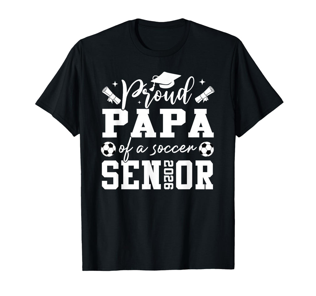 Proud Papa Soccer 2026 Senior Graduation T-Shirt - Custom Art Print Unisex - T-Shirt, Sweatshirt, Hoodie