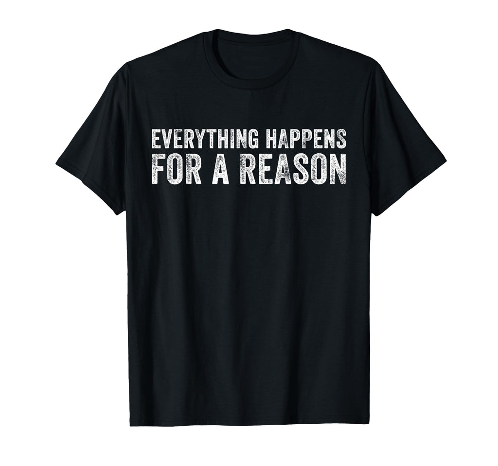 Everything Happens Reason Funny T-Shirt - Aesthetic Graphic Unisex - T-Shirt, Sweatshirt, Hoodie