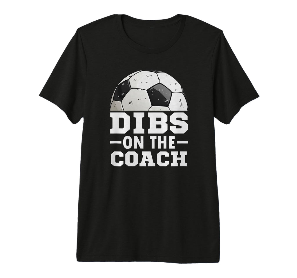 Soccer Game Day Dibs Coach Soccer Mama T-Shirt - Graphic Print Men Women - T-Shirt, Sweatshirt, Hoodie