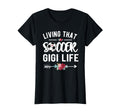 Living That Soccer Gigi Life Soccer T-Shirt - Streetwear Style Men Women - T-Shirt, Sweatshirt, Hoodie