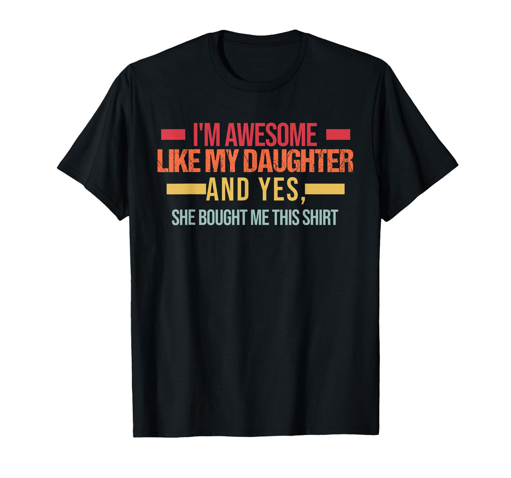 Im Awesome Like My Daughter Dad T-Shirt - Novelty Apparel for Adults - T-Shirt, Sweatshirt, Hoodie
