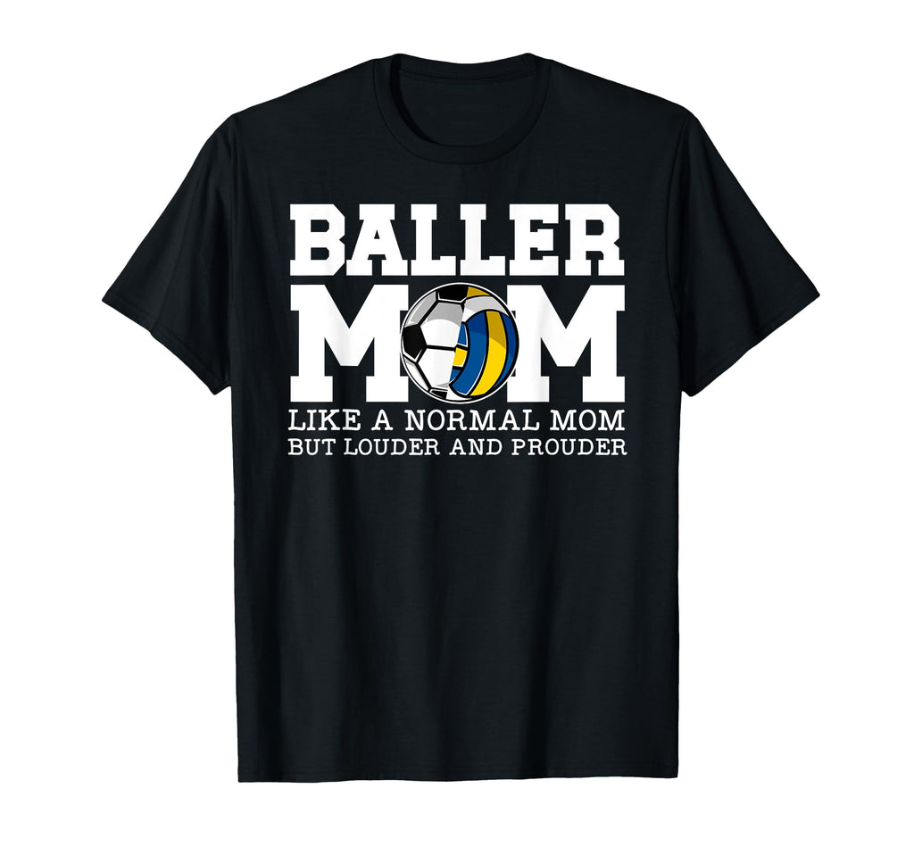 Baller Mom Louder And Prouder Soccer T-Shirt - Casual Everyday Wear Unisex - T-Shirt, Sweatshirt, Hoodie