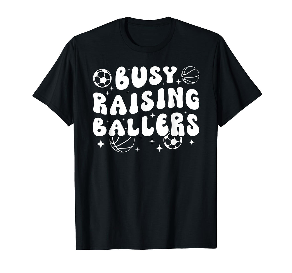 Busy Raising Ballers Basketball Soccer T-Shirt - Aesthetic Graphic Unisex - T-Shirt, Sweatshirt, Hoodie