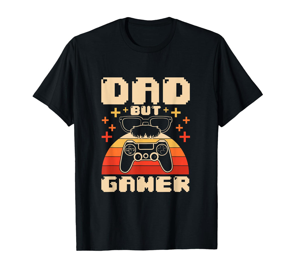 Dad But Gamer Video Gaming T-Shirt - Casual Everyday Wear Unisex - T-Shirt, Sweatshirt, Hoodie
