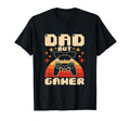 Dad But Gamer Video Gaming T-Shirt - Casual Everyday Wear Unisex - T-Shirt, Sweatshirt, Hoodie