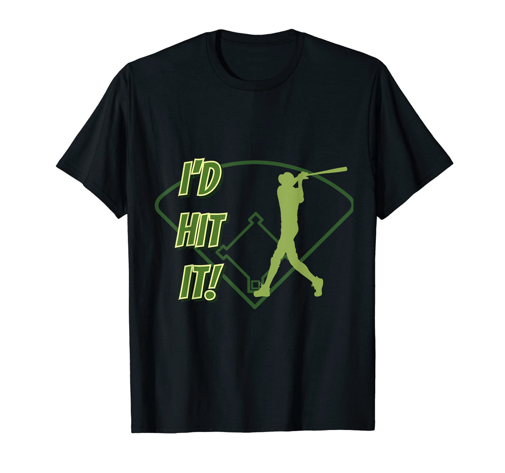 Id Hit It Baseball Player Dad Joke Funny T-Shirt - Streetwear Style Unisex - T-Shirt, Sweatshirt, Hoodie