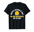 Happy Fathers Dad No One Measures Up T-Shirt - Custom Art Print Men Women - T-Shirt, Sweatshirt, Hoodie