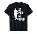 So Par So Good Funny Golf Dad T-Shirt - Aesthetic Graphic Unisex - T-Shirt, Sweatshirt, Hoodie
