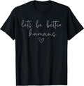 Let's Be Better Humans Mental Health Motivational - Adult & Kids T-Shirts, Sweatshirts & Hoodies apparel design preview 1