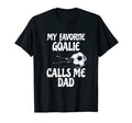My Favorite Goalie Calls Me Dad T-Shirt - Fun Novelty Design for Adults - T-Shirt, Sweatshirt, Hoodie
