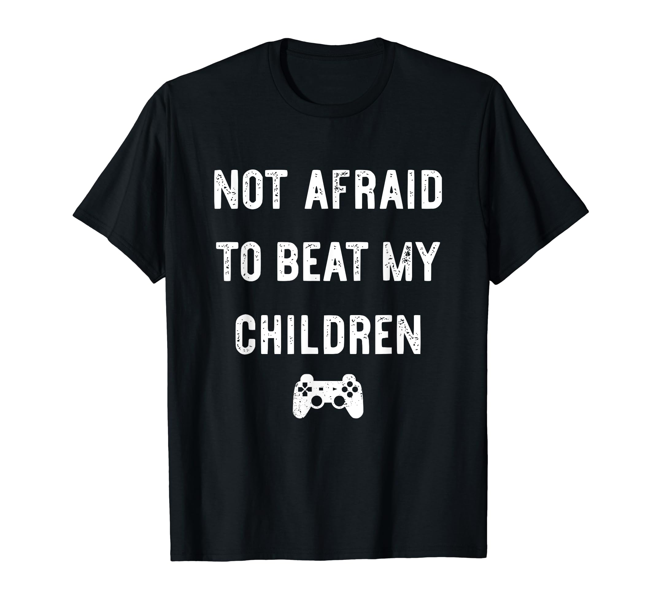 Not Afraid To Beat My Children Funny T-Shirt - Novelty Apparel Men Women - T-Shirt, Sweatshirt, Hoodie