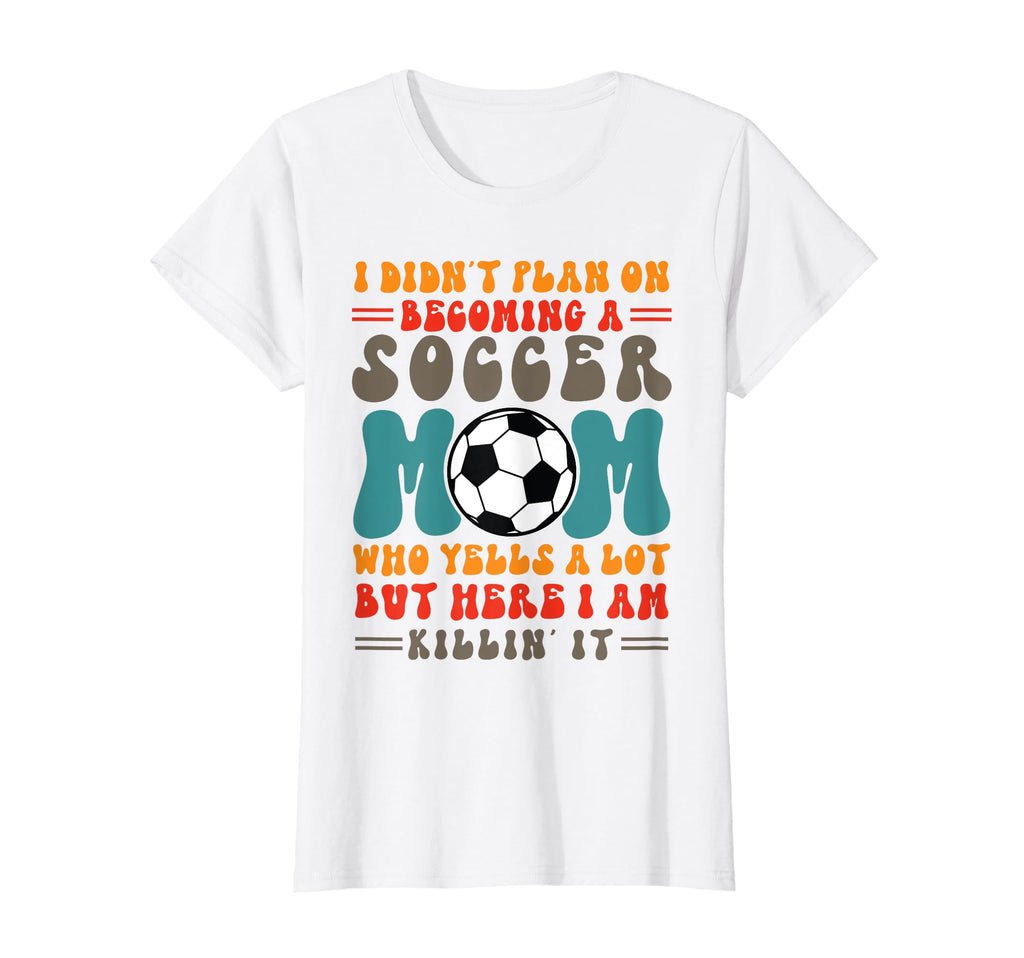 I Didnt Plan Becoming Soccer Mom Play T-Shirt - Novelty Apparel Unisex - T-Shirt, Sweatshirt, Hoodie