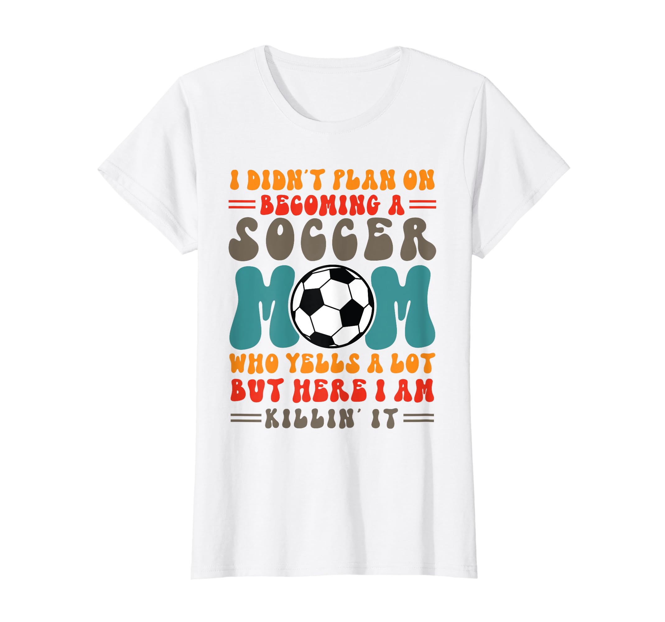 I Didnt Plan Becoming Soccer Mom Play T-Shirt - Novelty Apparel Unisex - T-Shirt, Sweatshirt, Hoodie