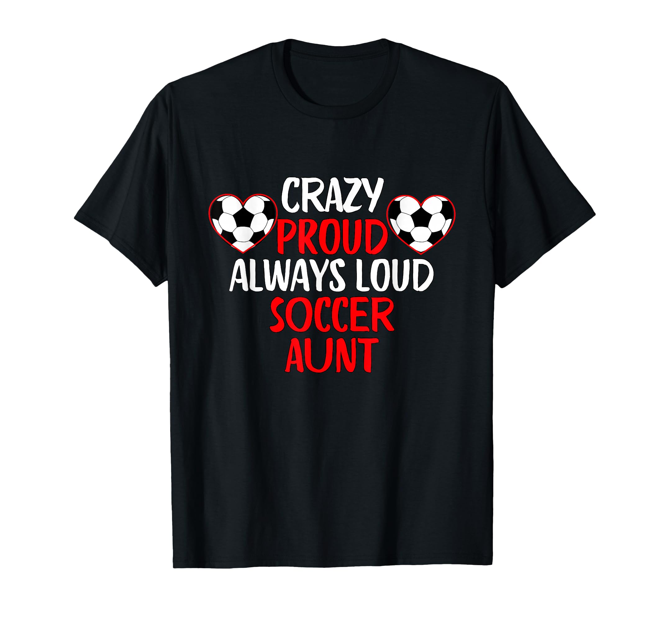 Crazy Proud Always Loud Soccer Aunt T-Shirt - Aesthetic Graphic for Adults - T-Shirt, Sweatshirt, Hoodie