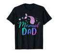 Mermaid Dad Funny Birthday Party T-Shirt - Novelty Apparel Unisex - T-Shirt, Sweatshirt, Hoodie