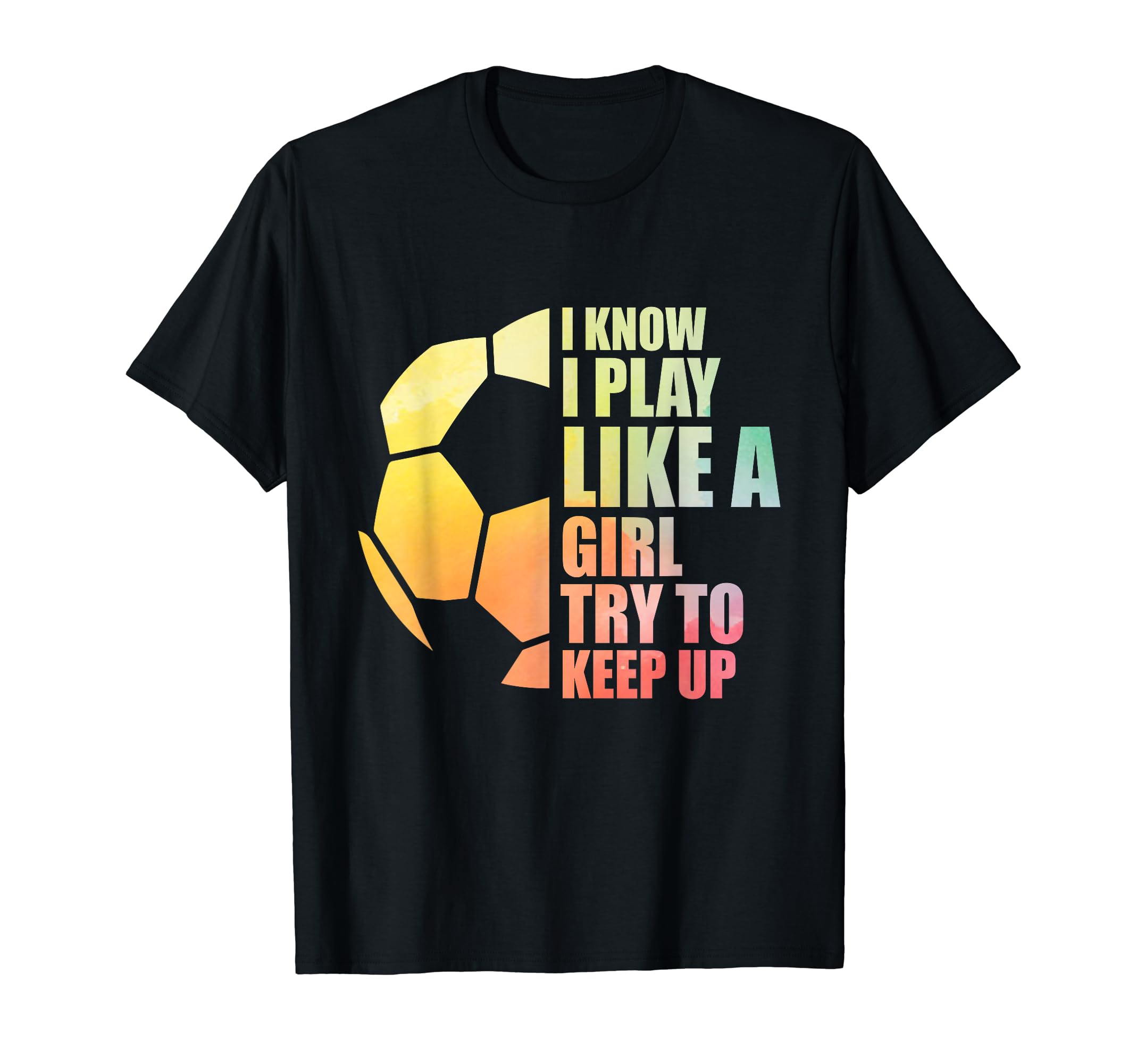I Know I Play Like Try To Keep Up Soccer T-Shirt - Minimalist Print Unisex - T-Shirt, Sweatshirt, Hoodie