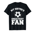 Soccer Or My Sisters Greatest Fan Gift T-Shirt - Graphic Print Unisex - T-Shirt, Sweatshirt, Hoodie