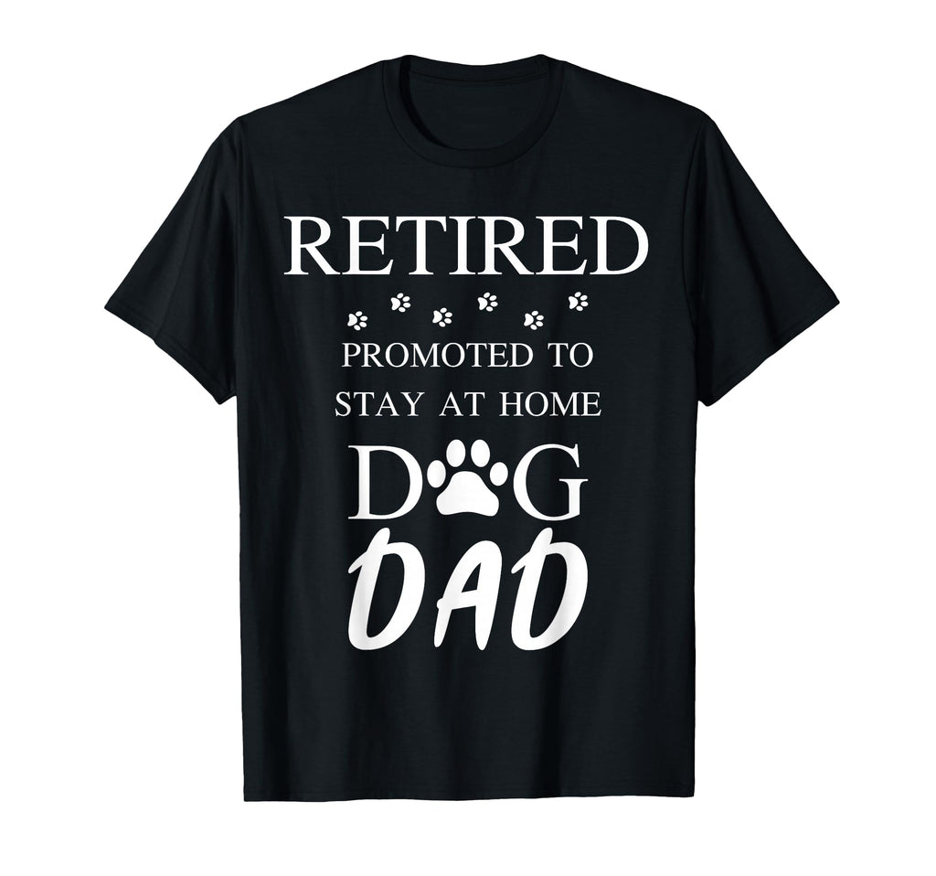 Retired Promoted To Stay Home Dog Dad T-Shirt - Minimalist Print Unisex - T-Shirt, Sweatshirt, Hoodie