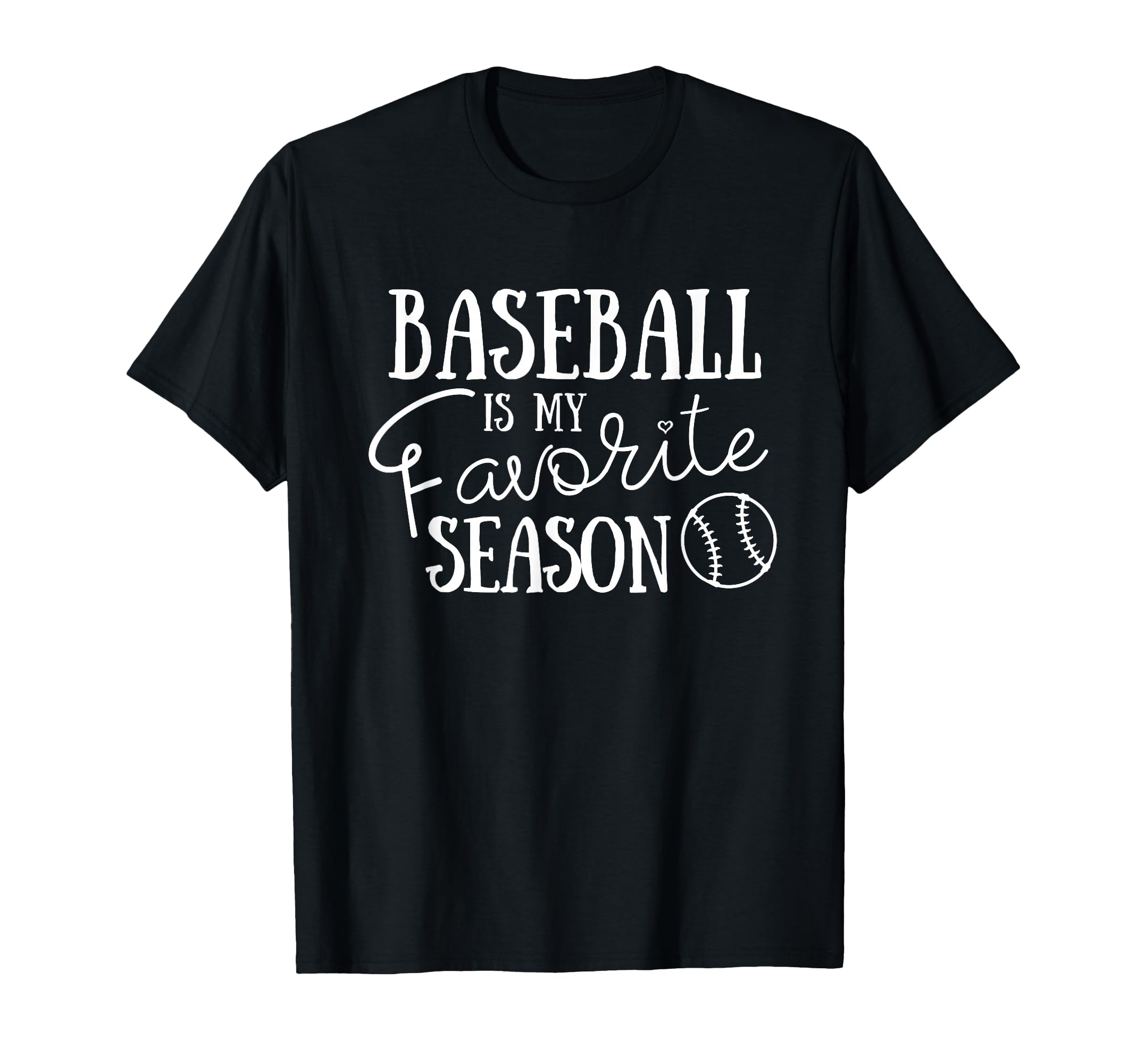Baseball Is My Favorite Season Baseball T-Shirt - Graphic Print Unisex - T-Shirt, Sweatshirt, Hoodie