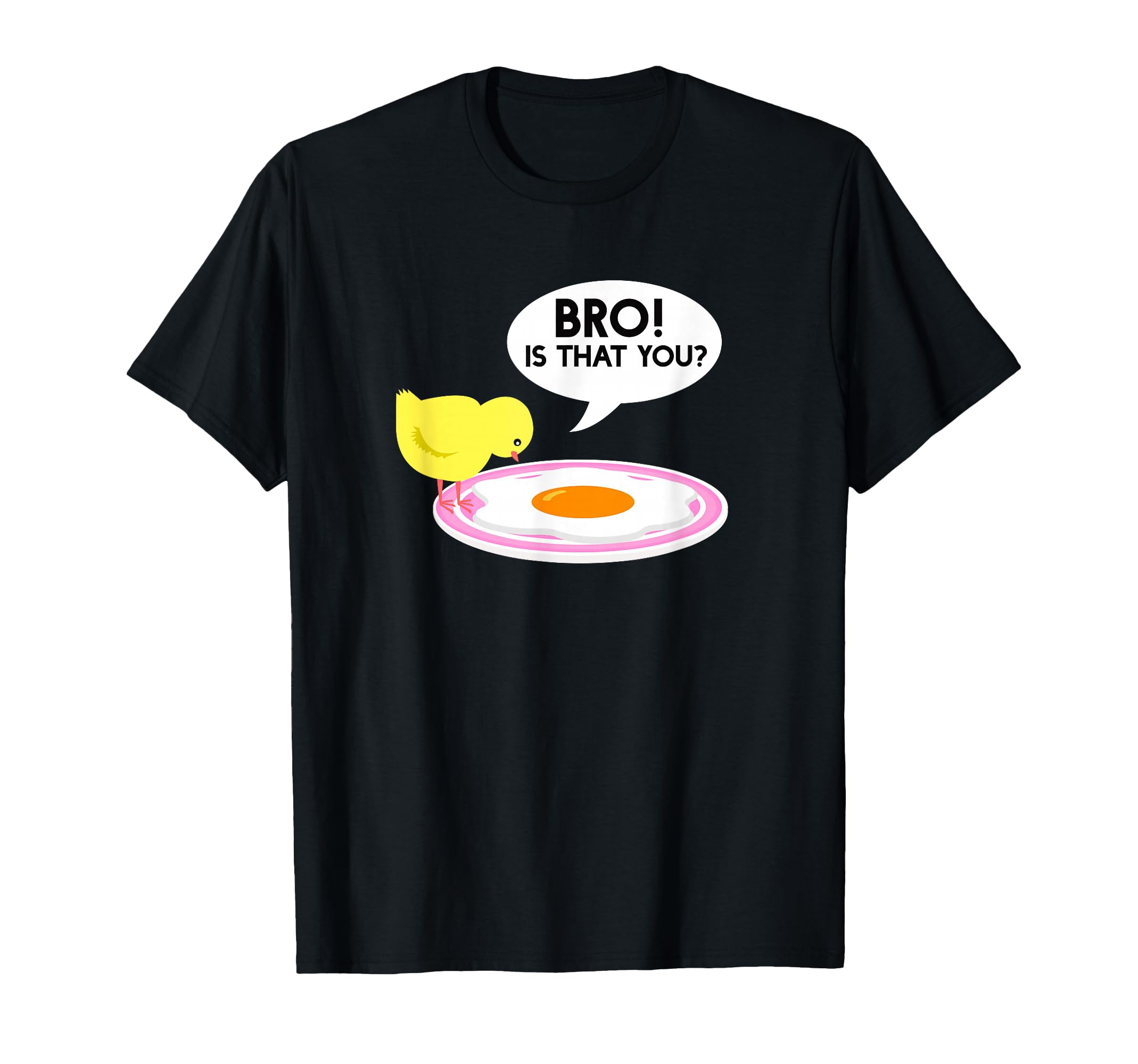 Funny Chicken Is That You Bro T-Shirt - Casual Everyday Wear Men Women - T-Shirt, Sweatshirt, Hoodie