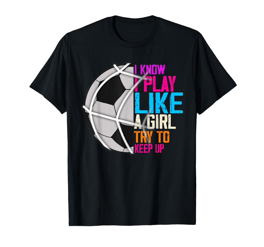 I Know I Play Like Try To Keep Up Funny T-Shirt - Unique Graphic Men Women - T-Shirt, Sweatshirt, Hoodie