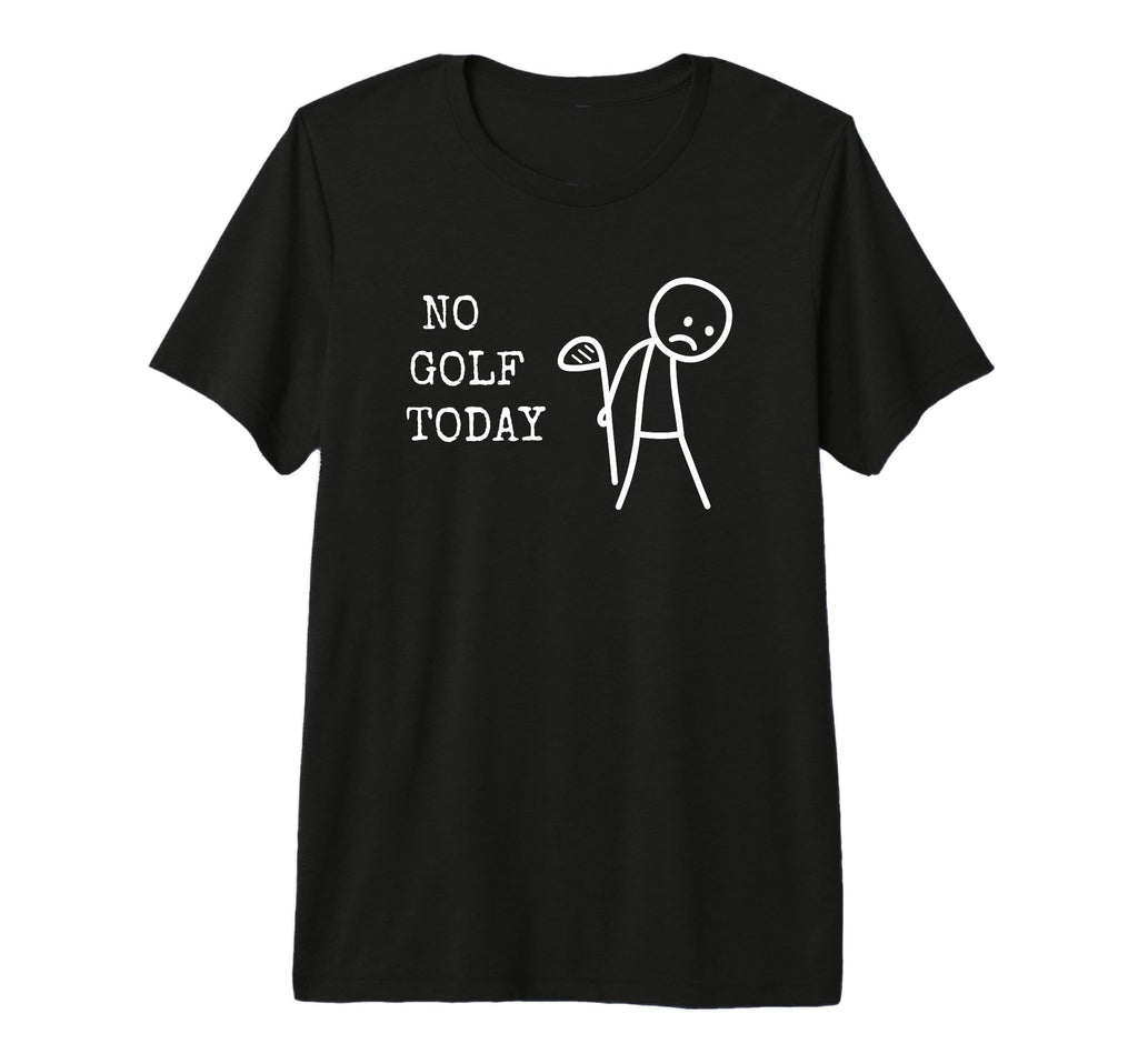 No Golf Today Golf Player Funny Golf T-Shirt - Fun Novelty Design Unisex - T-Shirt, Sweatshirt, Hoodie