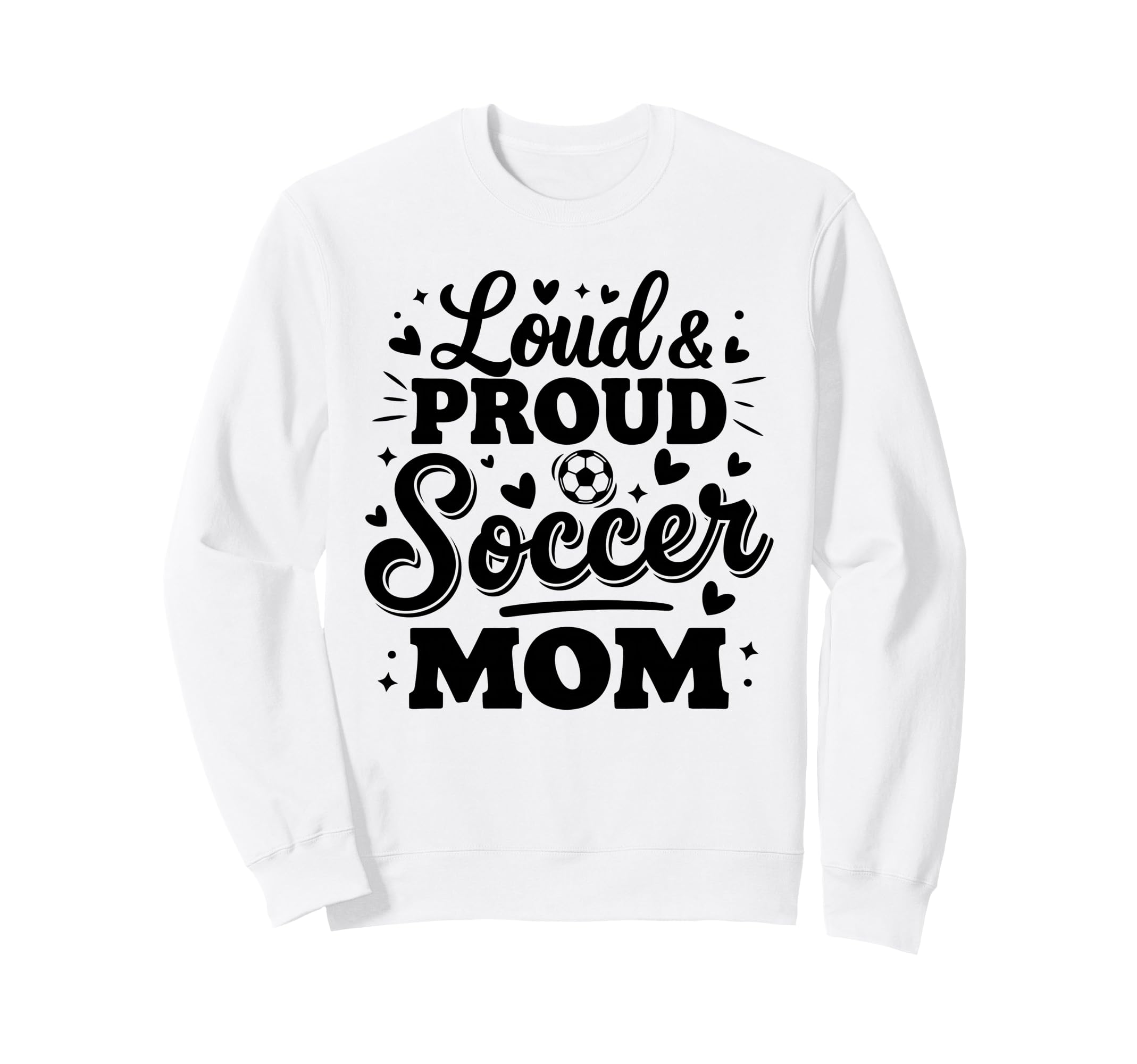 Loud Proud Soccer Mom Mama Squad Sweatshirt - Novelty Apparel Men Women - T-Shirt, Sweatshirt, Hoodie