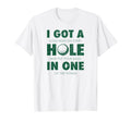 I Got Hole One Golf Funny Mens T-Shirt - Minimalist Print for Adults - T-Shirt, Sweatshirt, Hoodie