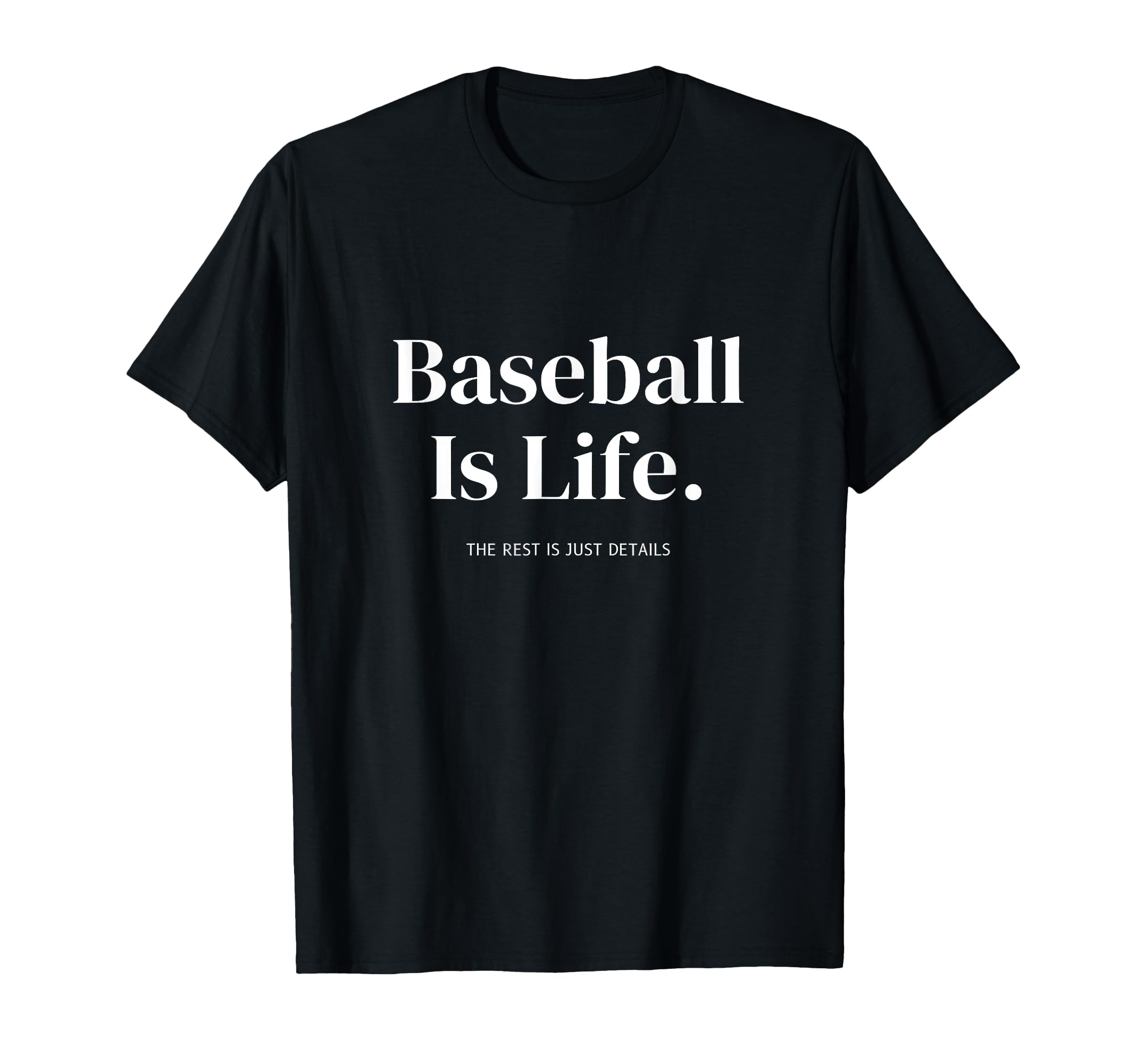 Baseball Is Life Rest Is Just T-Shirt - Casual Everyday Wear for Adults - T-Shirt, Sweatshirt, Hoodie