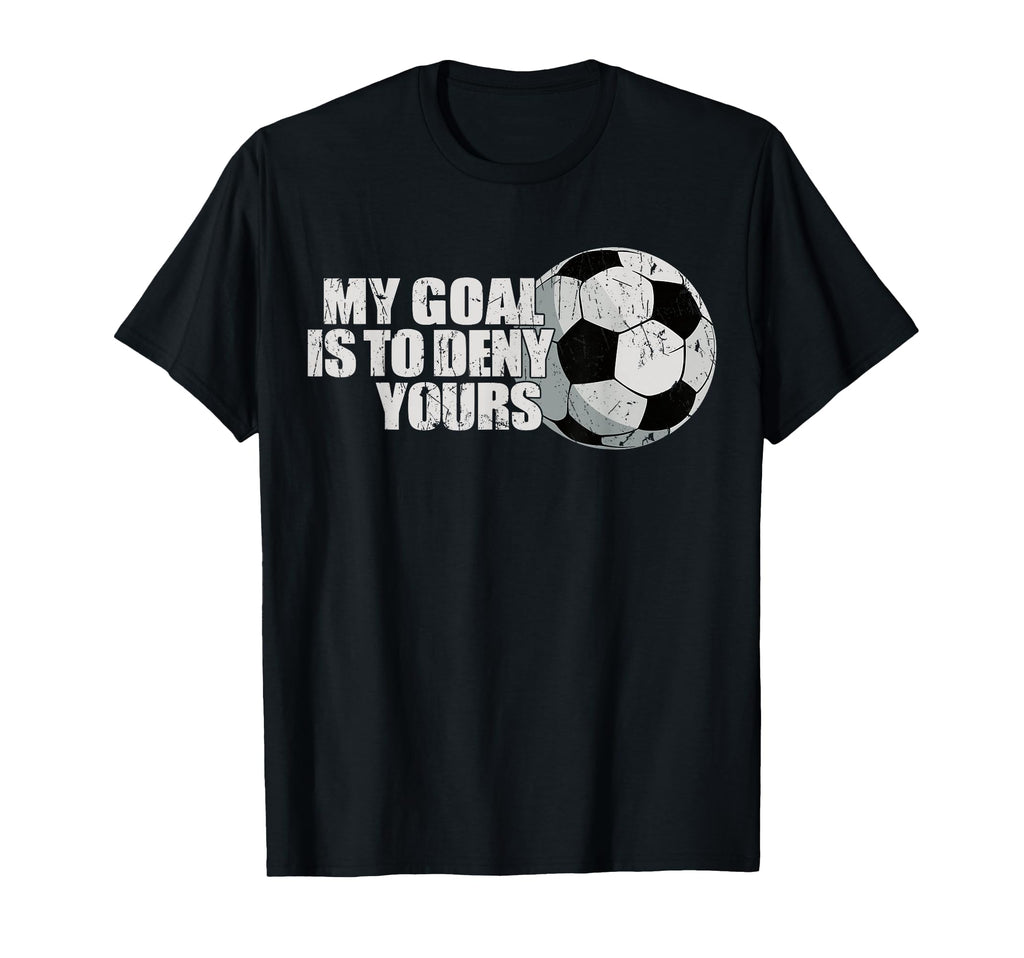My Goal Is To Deny Yours Soccer T-Shirt - Minimalist Print Men Women - T-Shirt, Sweatshirt, Hoodie
