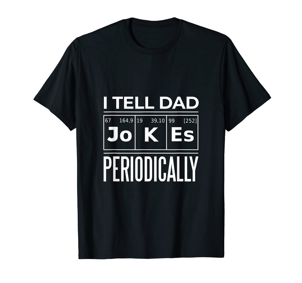 I Am Telling Dad Jokes Periodically T-Shirt - Graphic Print Unisex - T-Shirt, Sweatshirt, Hoodie