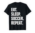 Funny Eat Sleep Soccer Repeat Soccer T-Shirt - Trendy Graphic Men Women - T-Shirt, Sweatshirt, Hoodie