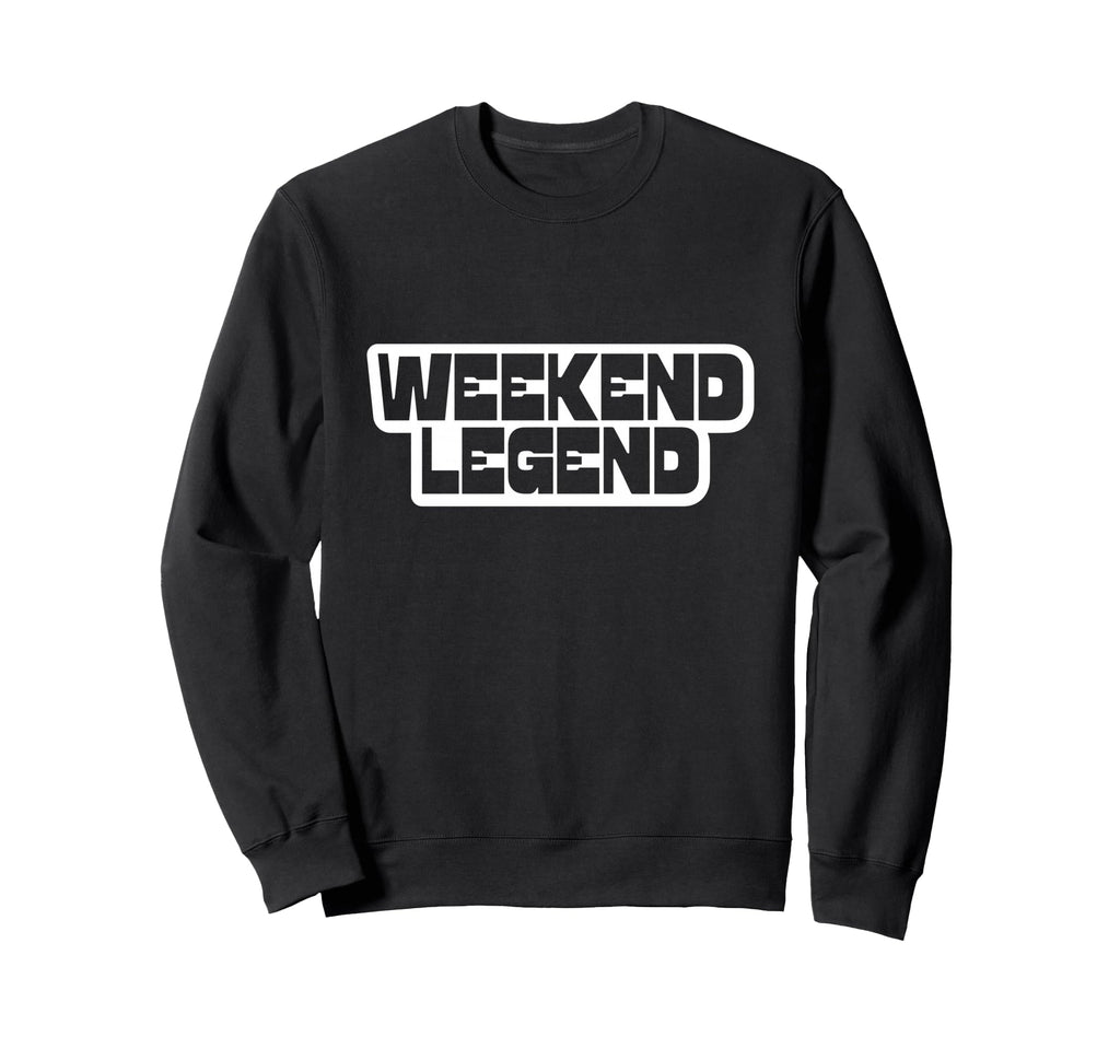 Weekend Legend Slogan Block Font Sweatshirt - Trendy Graphic Men Women - T-Shirt, Sweatshirt, Hoodie