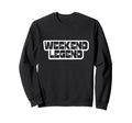Weekend Legend Slogan Block Font Sweatshirt - Trendy Graphic Men Women - T-Shirt, Sweatshirt, Hoodie