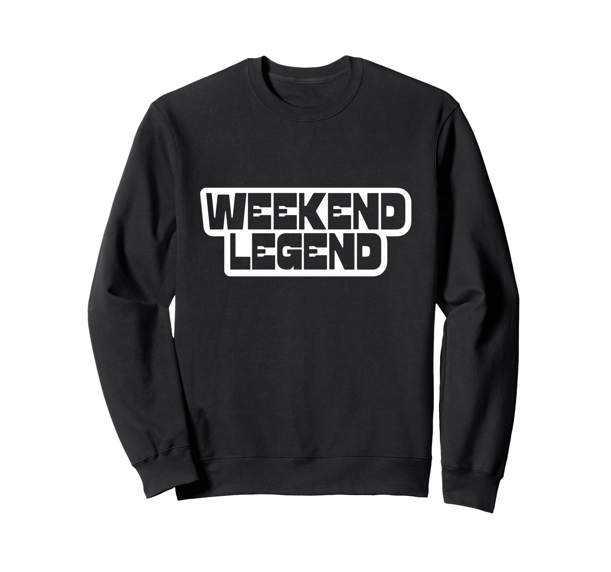 Weekend Legend Slogan Block Font Sweatshirt - Trendy Graphic Men Women - T-Shirt, Sweatshirt, Hoodie